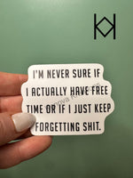 Keep Forgetting Shit Waterproof Sticker