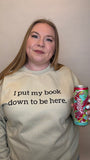 I Put My Book Down To Be Here Crewneck