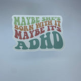 Maybe She’s Born With It Maybe It’s ADHD Waterproof Sticker