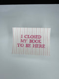 I Closed My Book To Be Here Waterproof Sticker