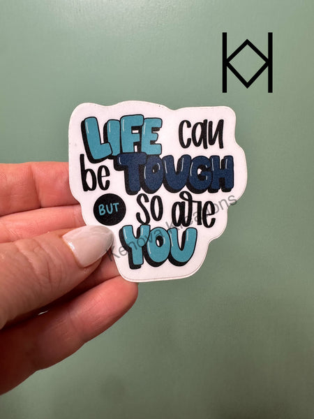 Life Can Be Tough Waterproof Sticker