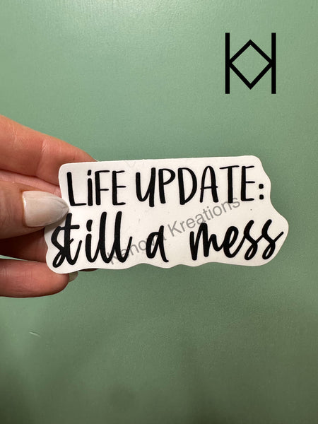 Life Update Still Mess Waterproof Sticker